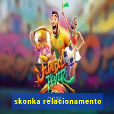 skonka relacionamento